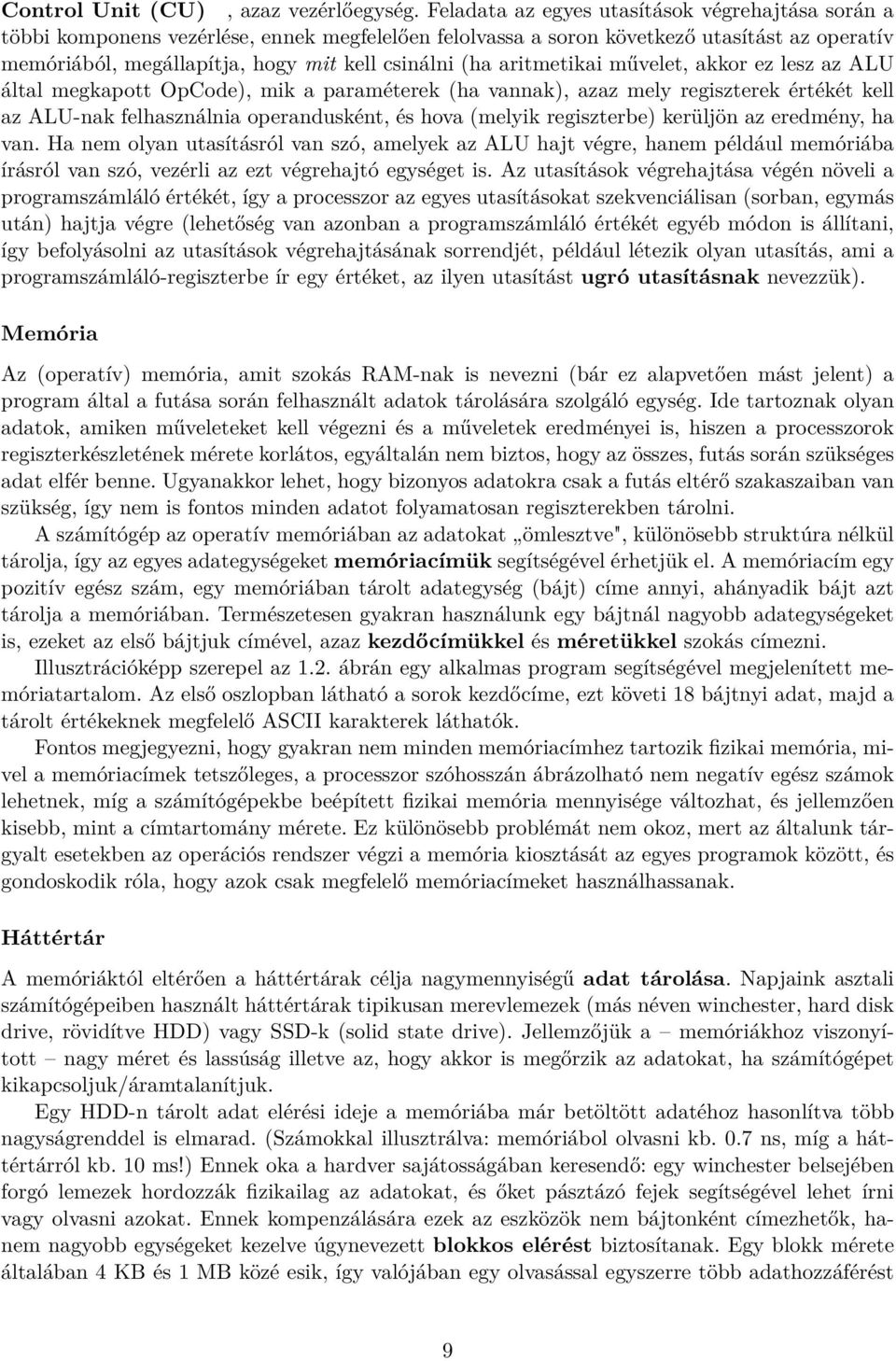 aritmetikai művelet, akkor ez lesz az ALU által megkapott OpCode), mik a paraméterek (ha vannak), azaz mely regiszterek értékét kell az ALU-nak felhasználnia operandusként, és hova (melyik