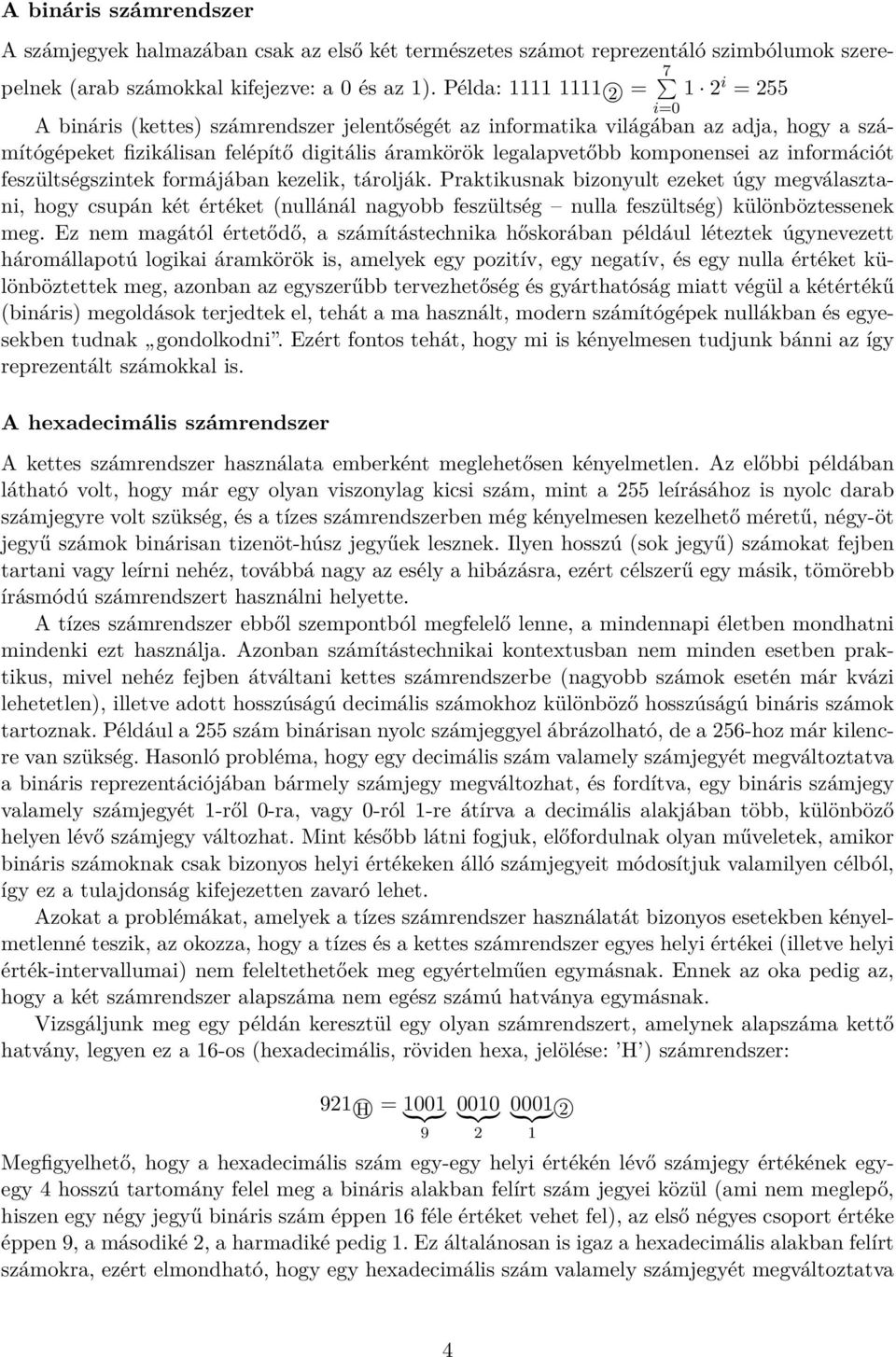 komponensei az információt feszültségszintek formájában kezelik, tárolják.