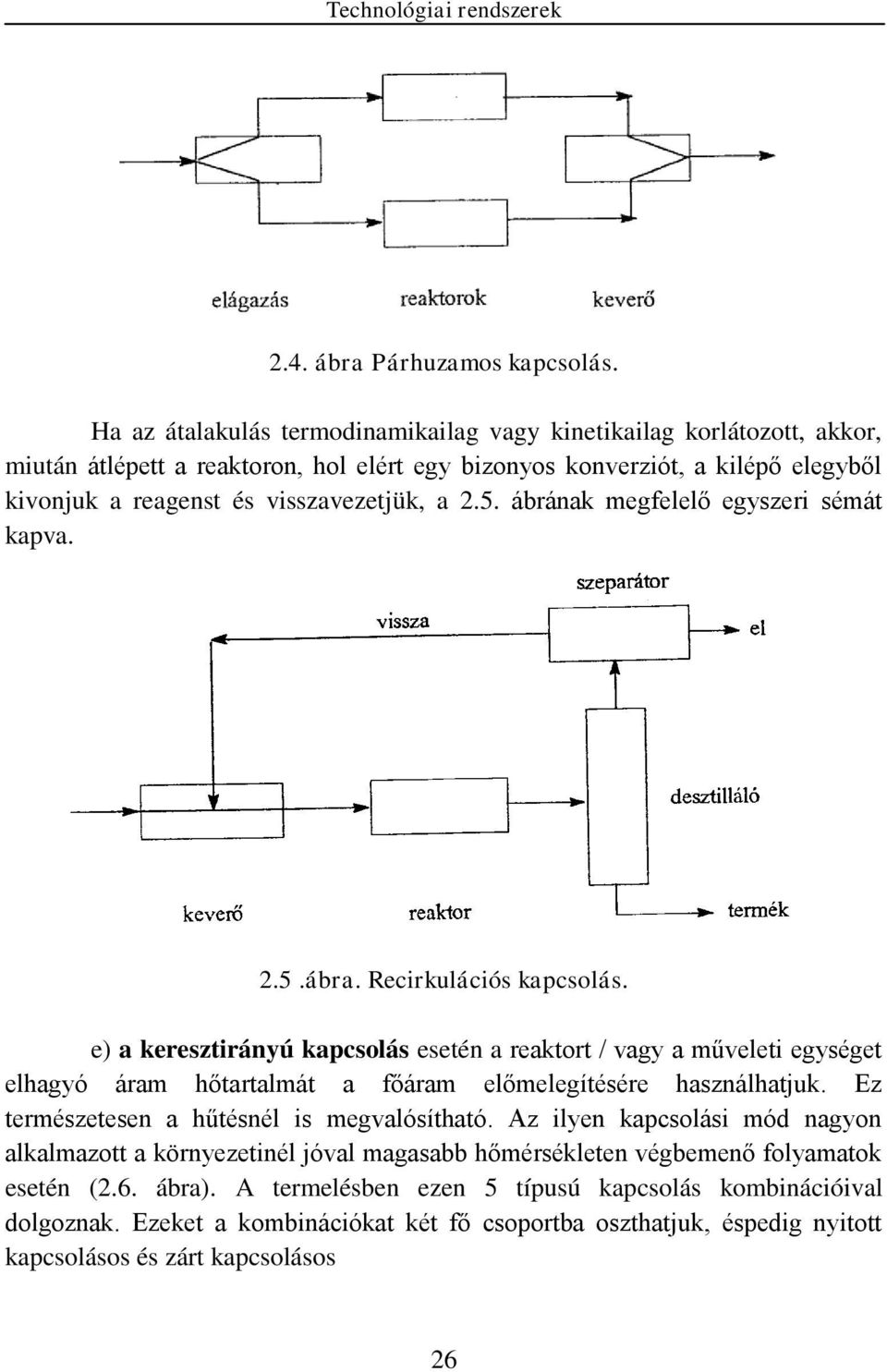 5. ábrának megfelelő egyszeri sémát kapva. 2.5.ábra. Recirkulációs kapcsolás.