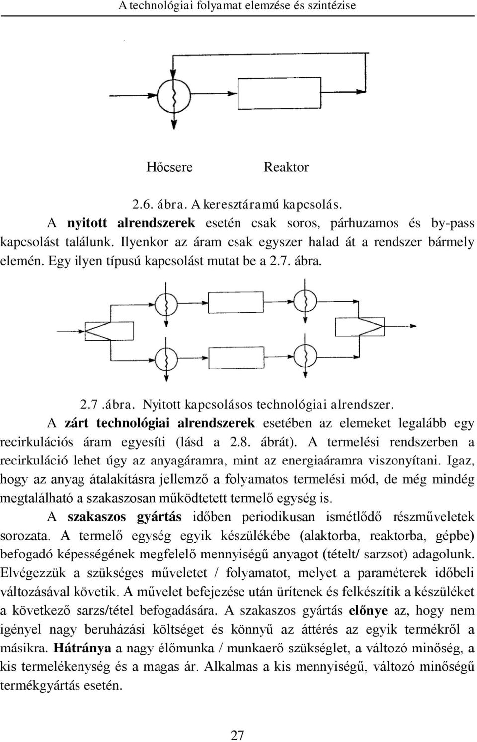 A zárt technológiai alrendszerek esetében az elemeket legalább egy recirkulációs áram egyesíti (lásd a 2.8. ábrát).