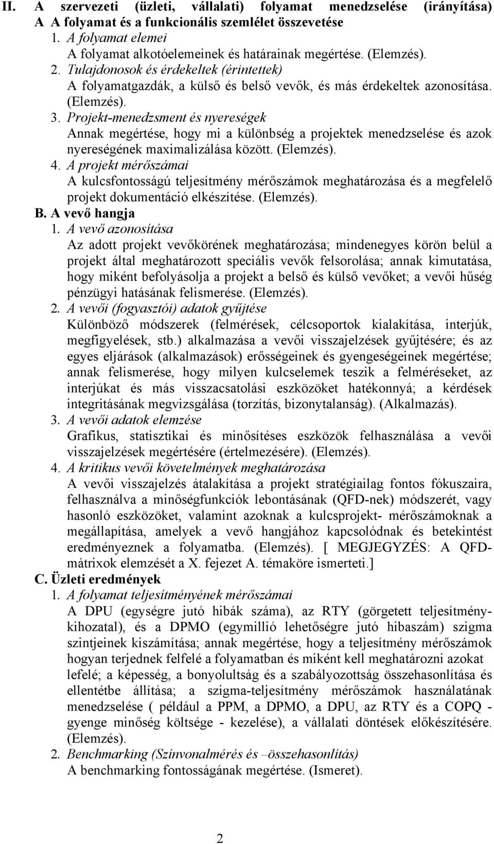 Projekt-menedzsment és nyereségek Annak megértése, hogy mi a különbség a projektek menedzselése és azok nyereségének maximalizálása között. (Elemzés). 4.