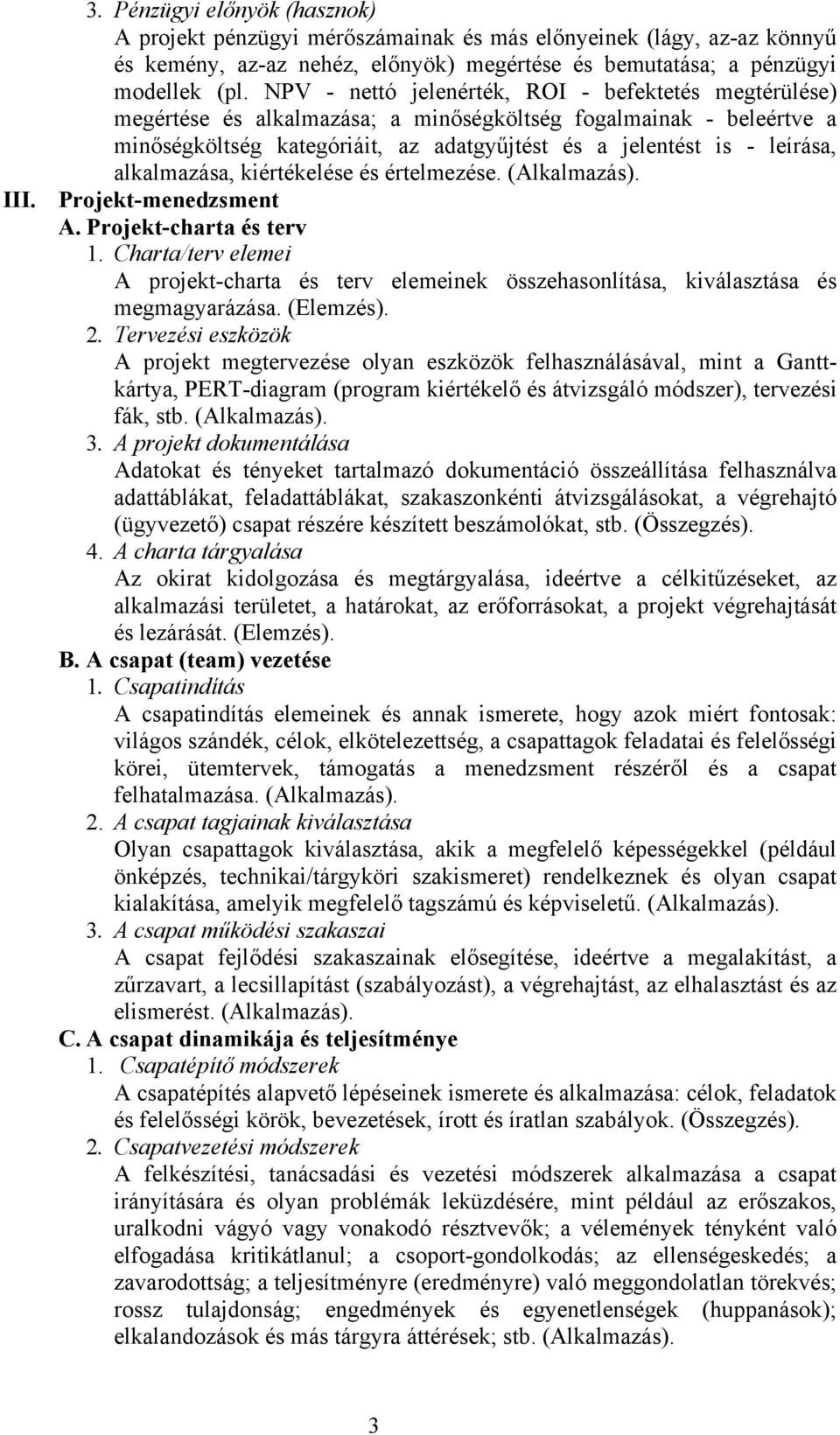 alkalmazása, kiértékelése és értelmezése. (Alkalmazás). III. Projekt-menedzsment A. Projekt-charta és terv 1.