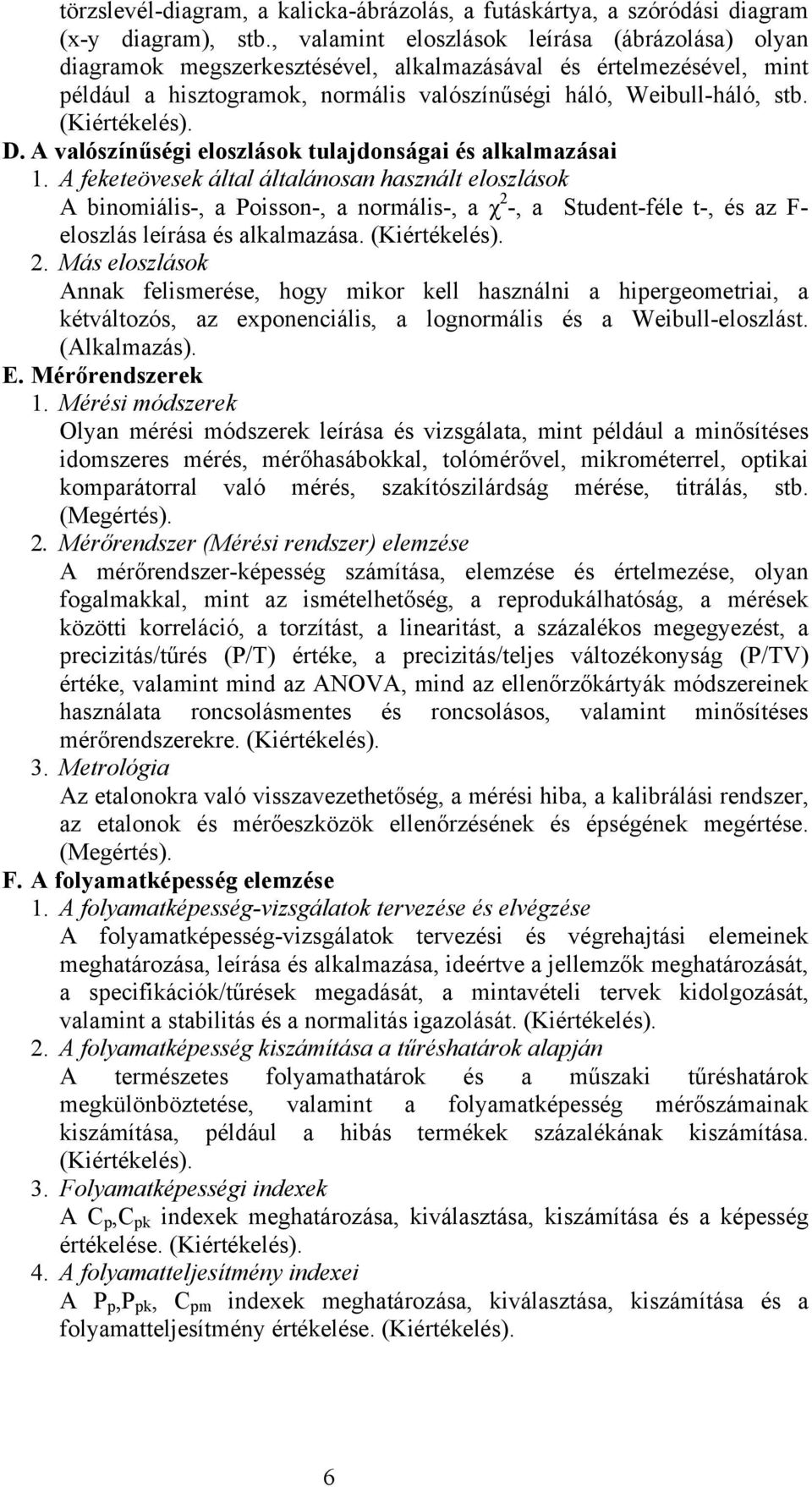 (Kiértékelés). D. A valószínűségi eloszlások tulajdonságai és alkalmazásai 1.