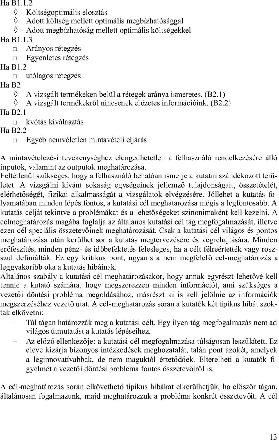 2 Egyéb nemvéletlen mintavételi eljárás A mintavételezési tevékenységhez elengedhetetlen a felhasználó rendelkezésére álló inputok, valamint az outputok meghatározása.