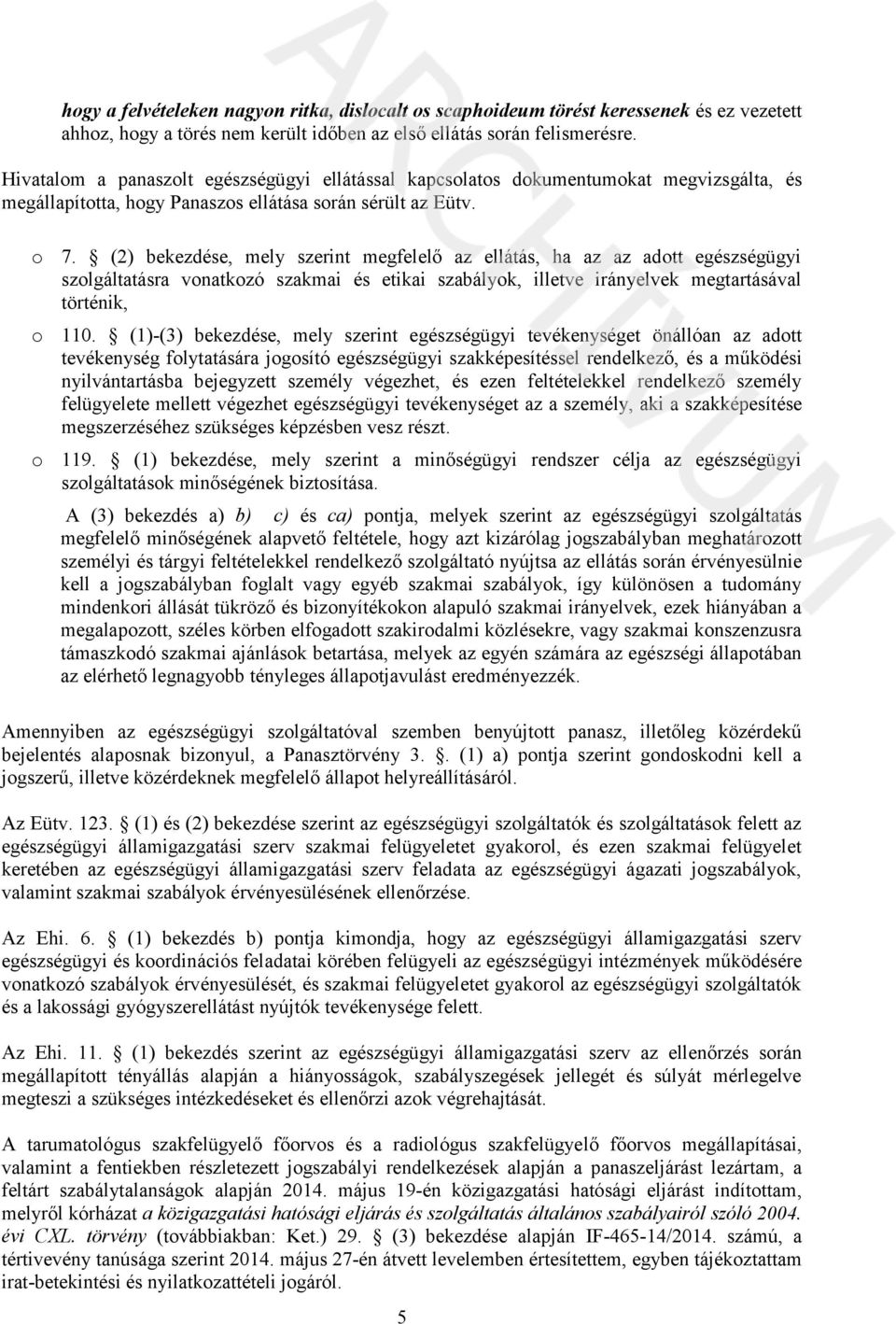 (2) bekezdése, mely szerint megfelelő az ellátás, ha az az adott egészségügyi szolgáltatásra vonatkozó szakmai és etikai szabályok, illetve irányelvek megtartásával történik, o 110.