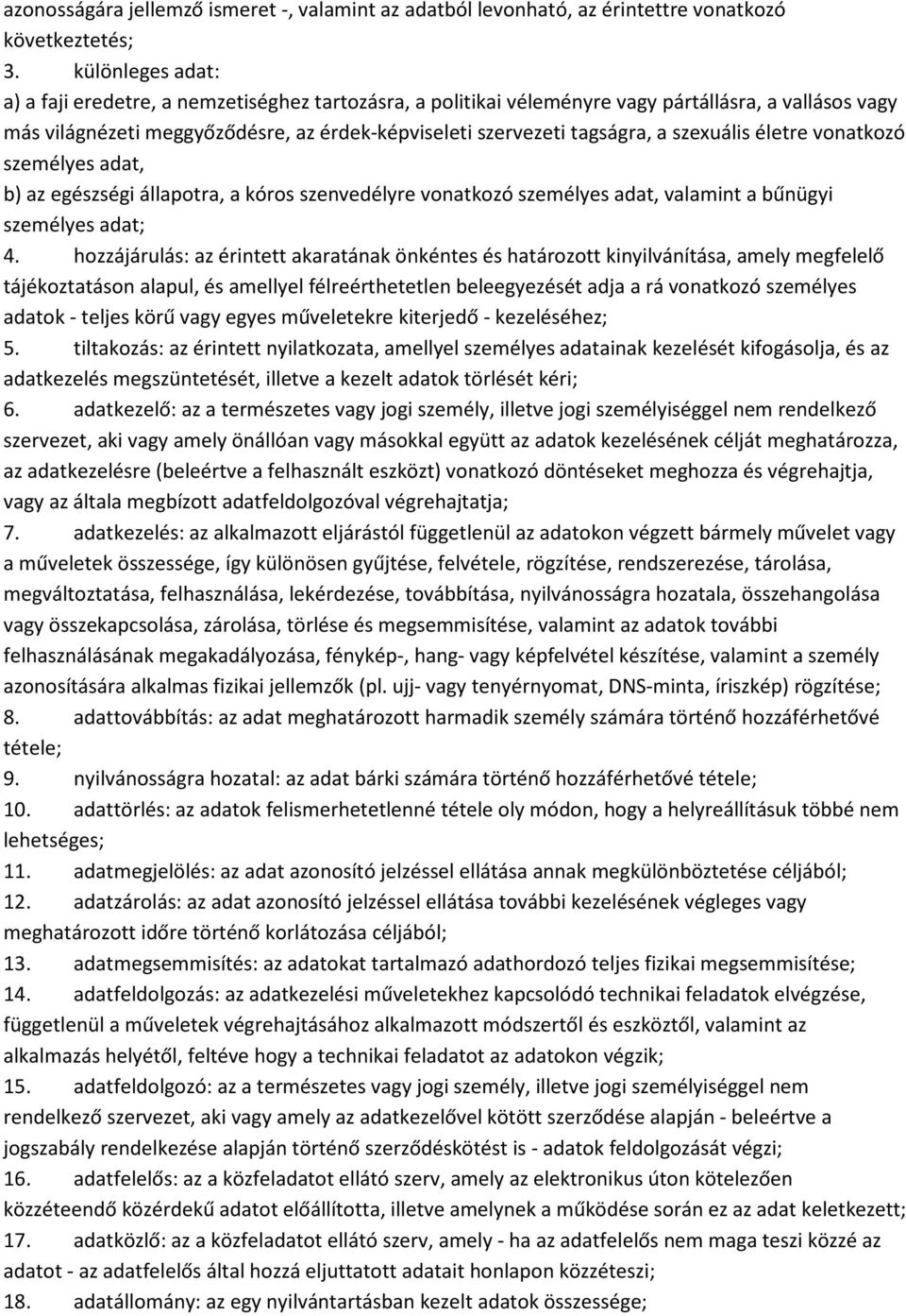 szexuális életre vonatkozó személyes adat, b) az egészségi állapotra, a kóros szenvedélyre vonatkozó személyes adat, valamint a bűnügyi személyes adat; 4.