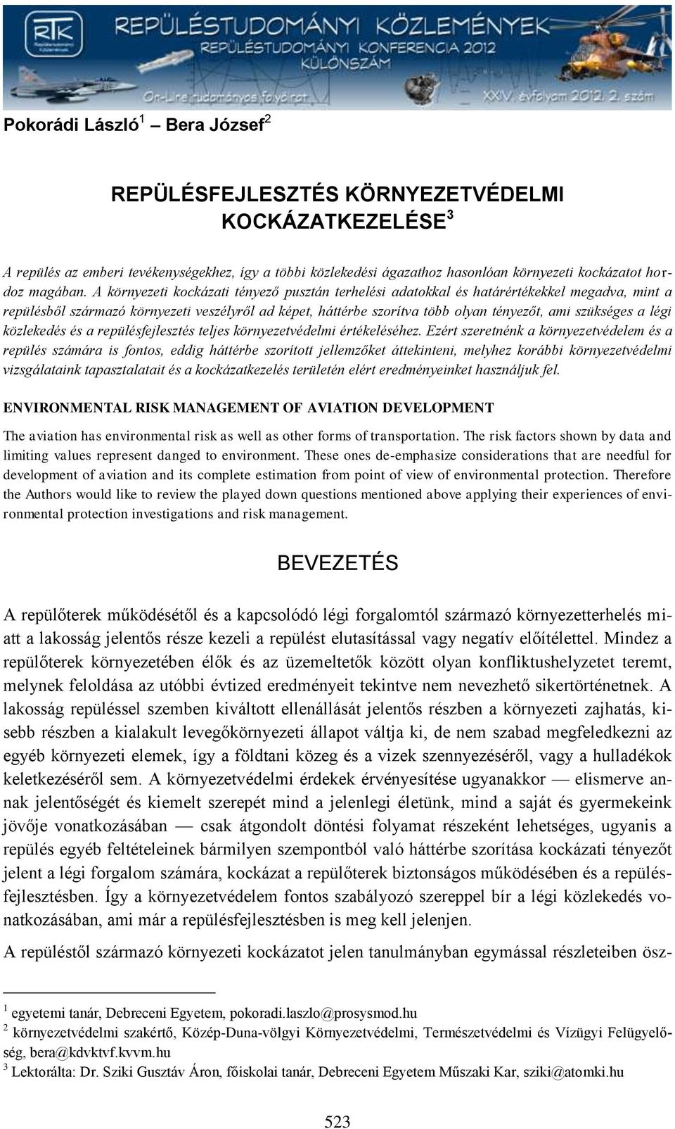 A környezeti kockázati tényező pusztán terhelési adatokkal és határértékekkel megadva, mint a repülésből származó környezeti veszélyről ad képet, háttérbe szorítva több olyan tényezőt, ami szükséges