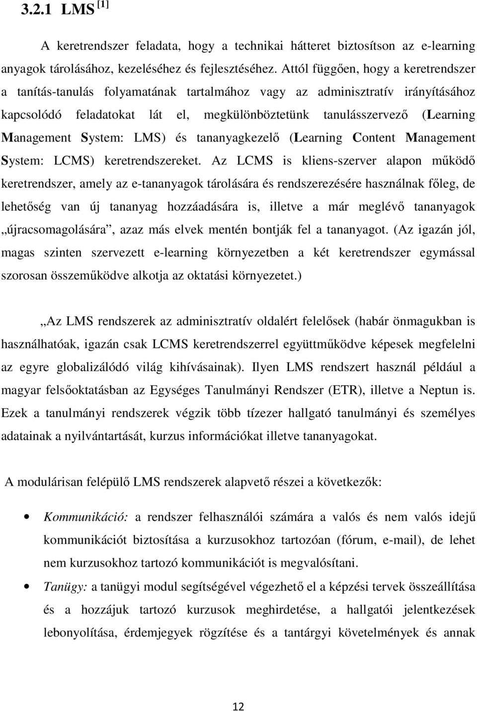 Management System: LMS) és tananyagkezelő (Learning Content Management System: LCMS) keretrendszereket.