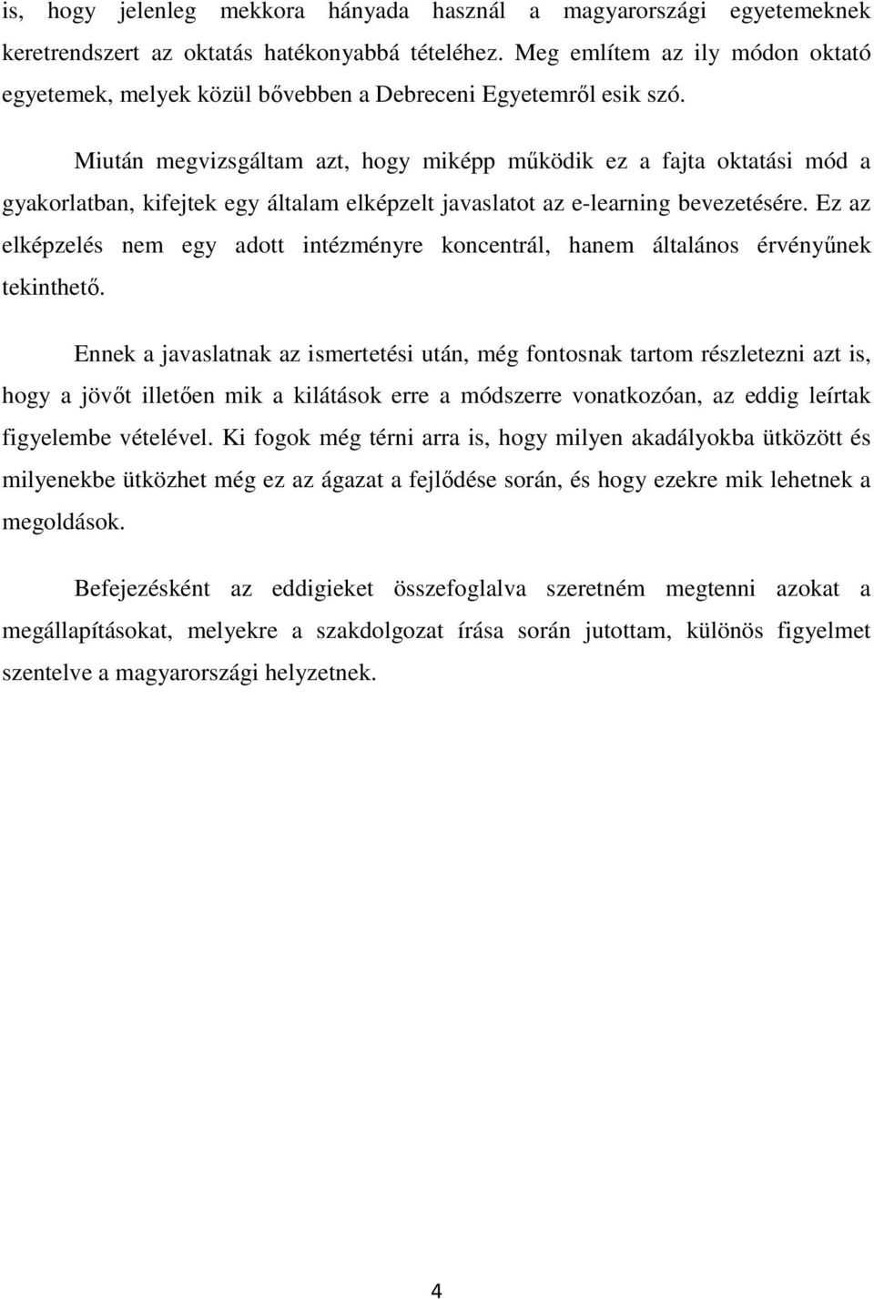 Miután megvizsgáltam azt, hogy miképp működik ez a fajta oktatási mód a gyakorlatban, kifejtek egy általam elképzelt javaslatot az e-learning bevezetésére.