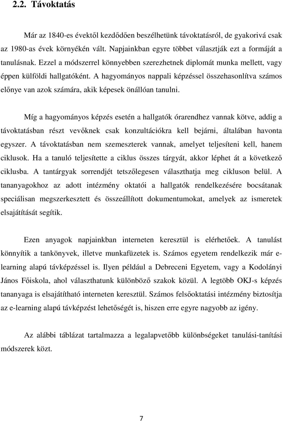 A hagyományos nappali képzéssel összehasonlítva számos előnye van azok számára, akik képesek önállóan tanulni.