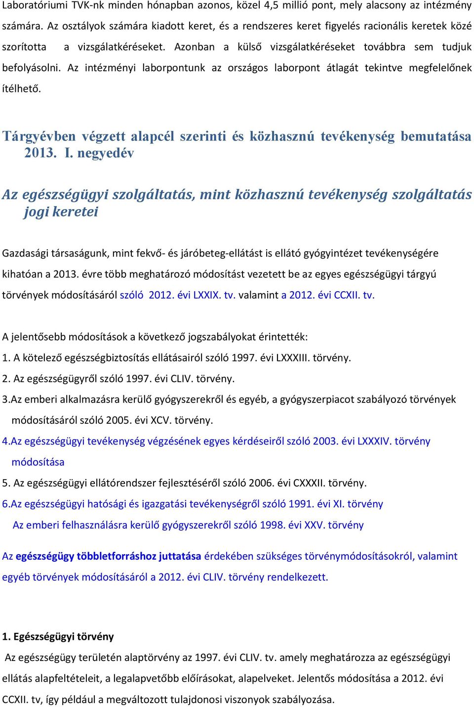 Az intézményi laborpontunk az országos laborpont átlagát tekintve megfelelőnek ítélhető. Tárgyévben végzett alapcél szerinti és közhasznú tevékenység bemutatása 2013. I.