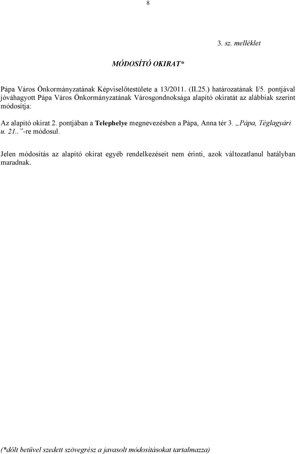 2. pontjában a Telephelye megnevezésben a Pápa, Anna tér 3. Pápa, Téglagyári u. 21.. -re módosul.