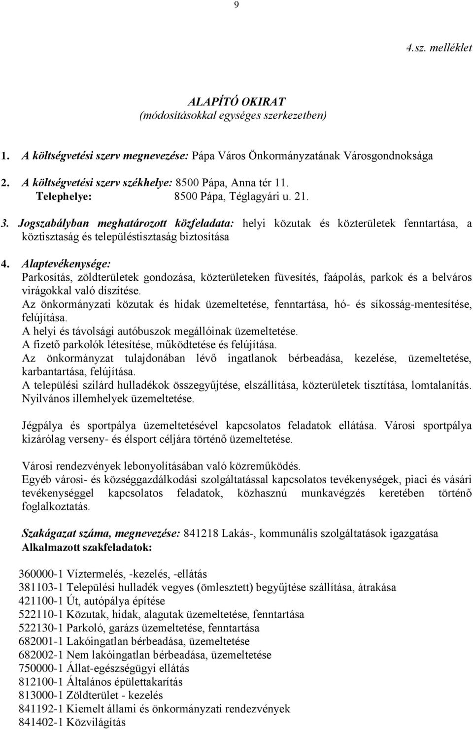 Jogszabályban meghatározott közfeladata: helyi közutak és közterületek fenntartása, a köztisztaság és településtisztaság biztosítása 4.