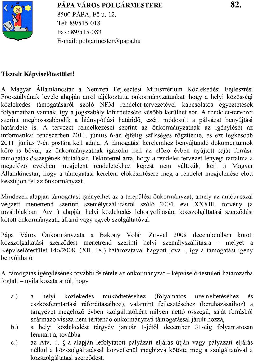 szóló NFM rendelet-tervezetével kapcsolatos egyeztetések folyamatban vannak, így a jogszabály kihirdetésére később kerülhet sor.