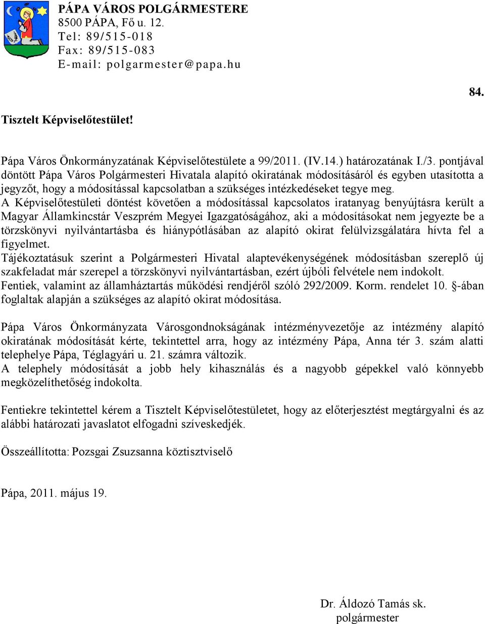 pontjával döntött Pápa Város Polgármesteri Hivatala alapító okiratának módosításáról és egyben utasította a jegyzőt, hogy a módosítással kapcsolatban a szükséges intézkedéseket tegye meg.