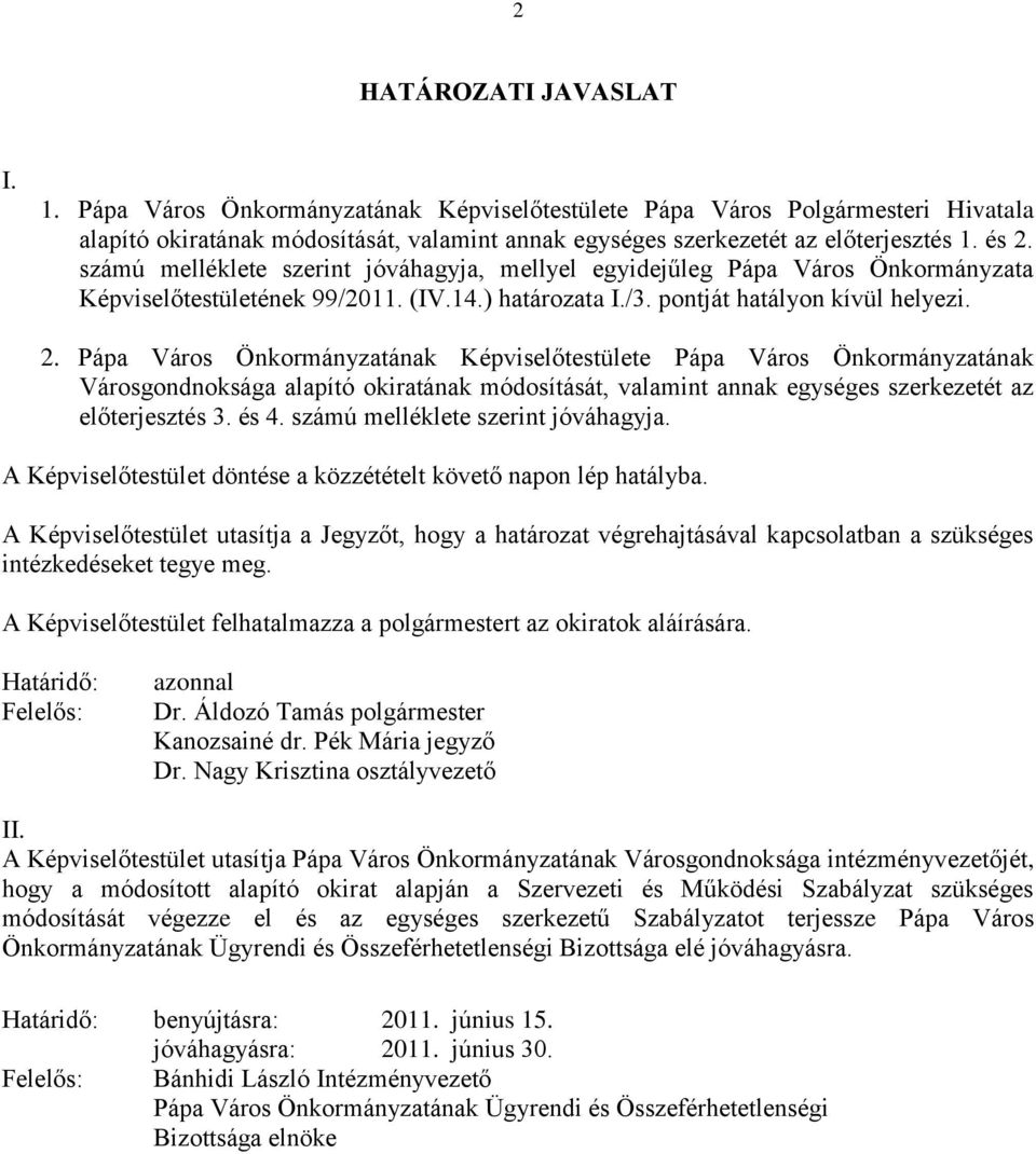 és 4. számú melléklete szerint jóváhagyja. A Képviselőtestület döntése a közzétételt követő napon lép hatályba.