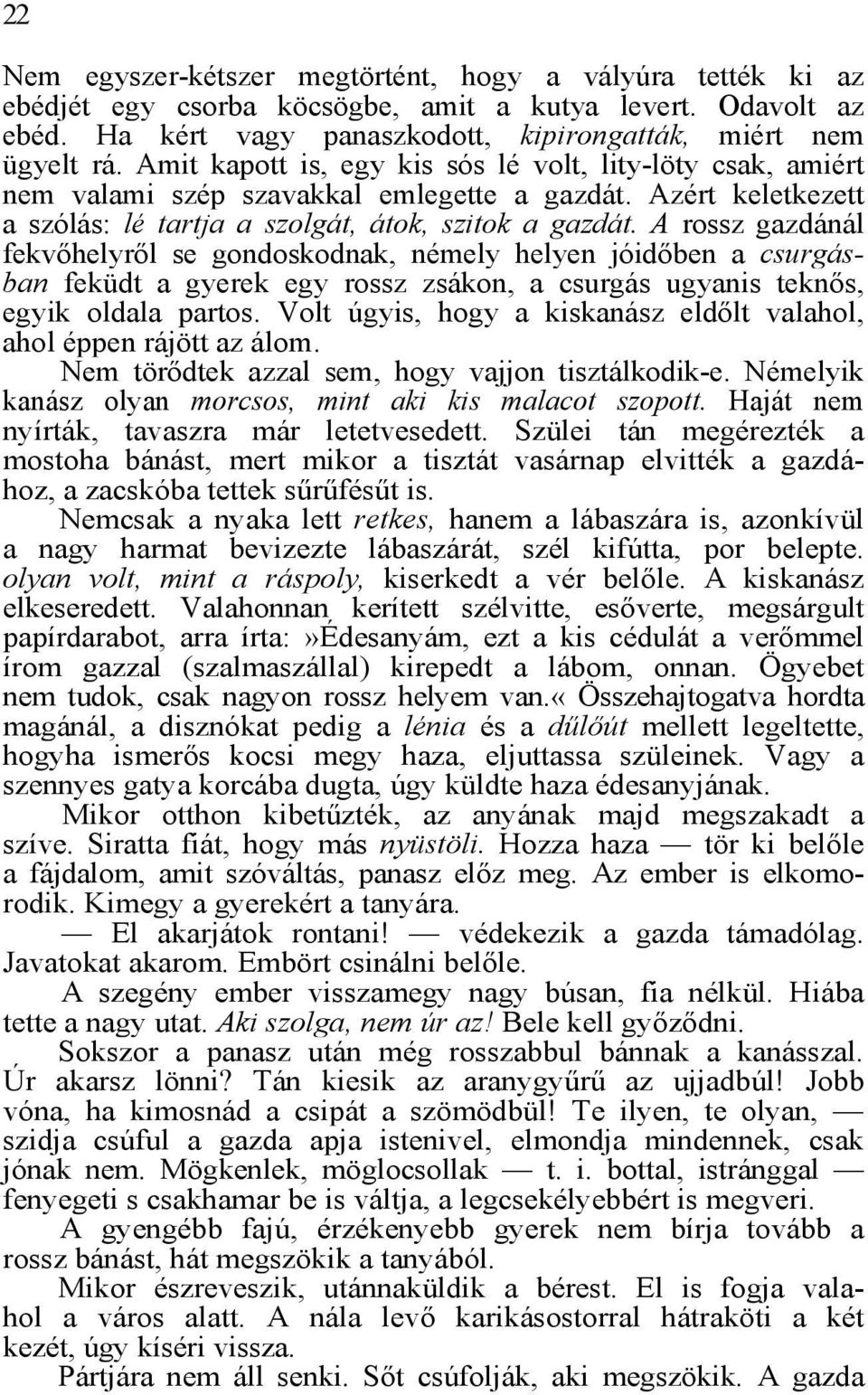 A rossz gazdánál fekvőhelyről se gondoskodnak, némely helyen jóidőben a csurgásban feküdt a gyerek egy rossz zsákon, a csurgás ugyanis teknős, egyik oldala partos.