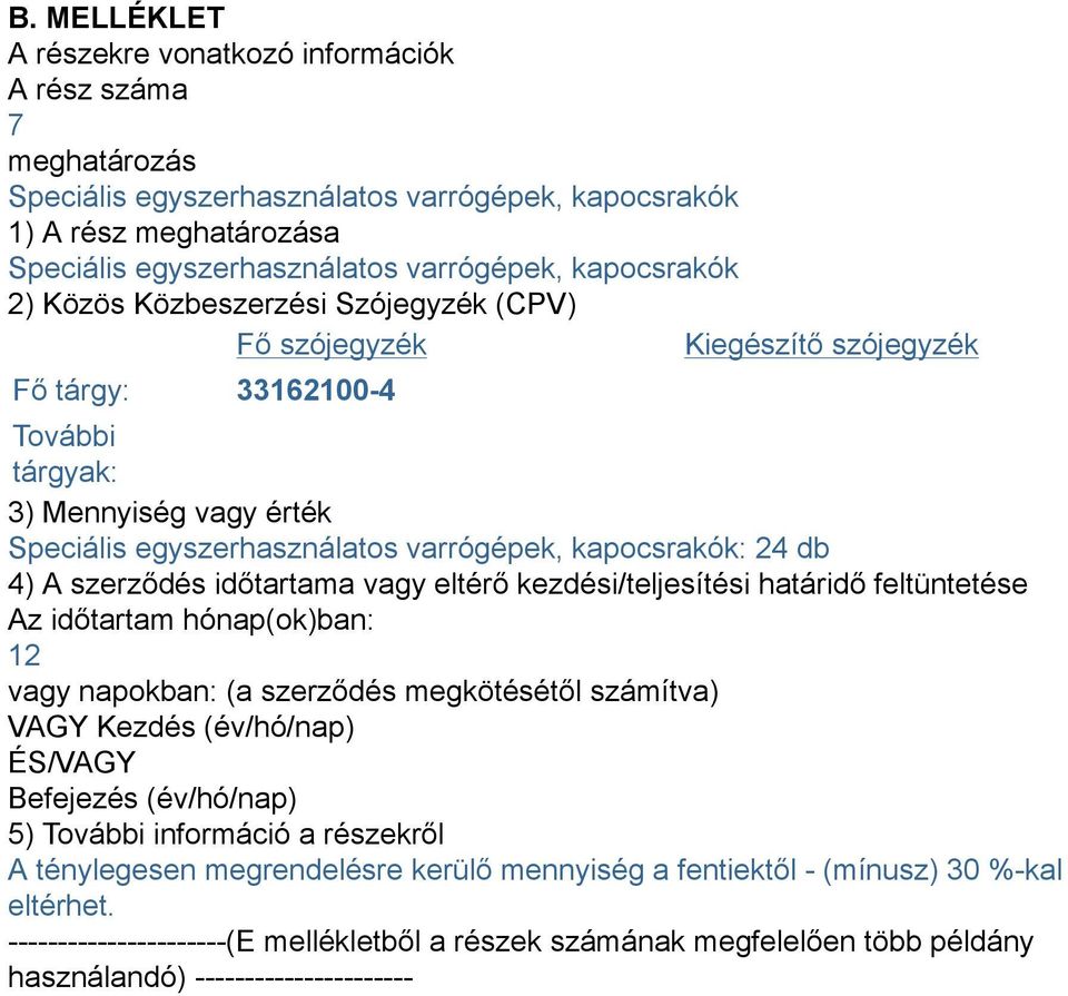 kapocsrakók: 24 db 4) A szerződés időtartama vagy eltérő kezdési/teljesítési határidő feltüntetése Az időtartam hónap(ok)ban: 12 vagy napokban: (a szerződés megkötésétől számítva) VAGY Kezdés