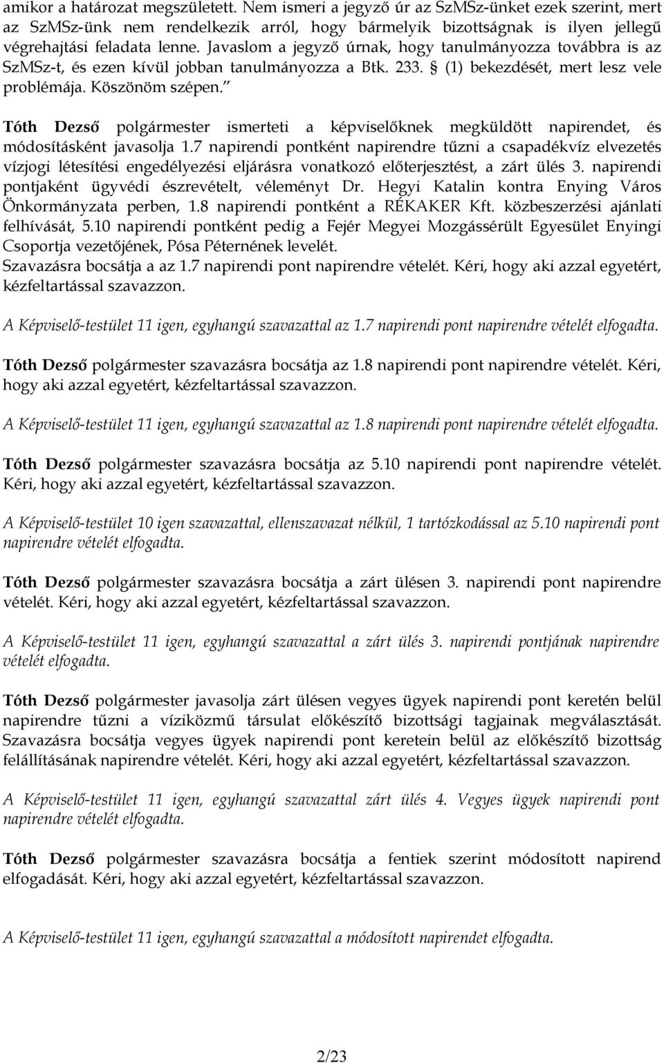 ismerteti a képviselőknek megküldött napirendet, és módosításként javasolja 1.