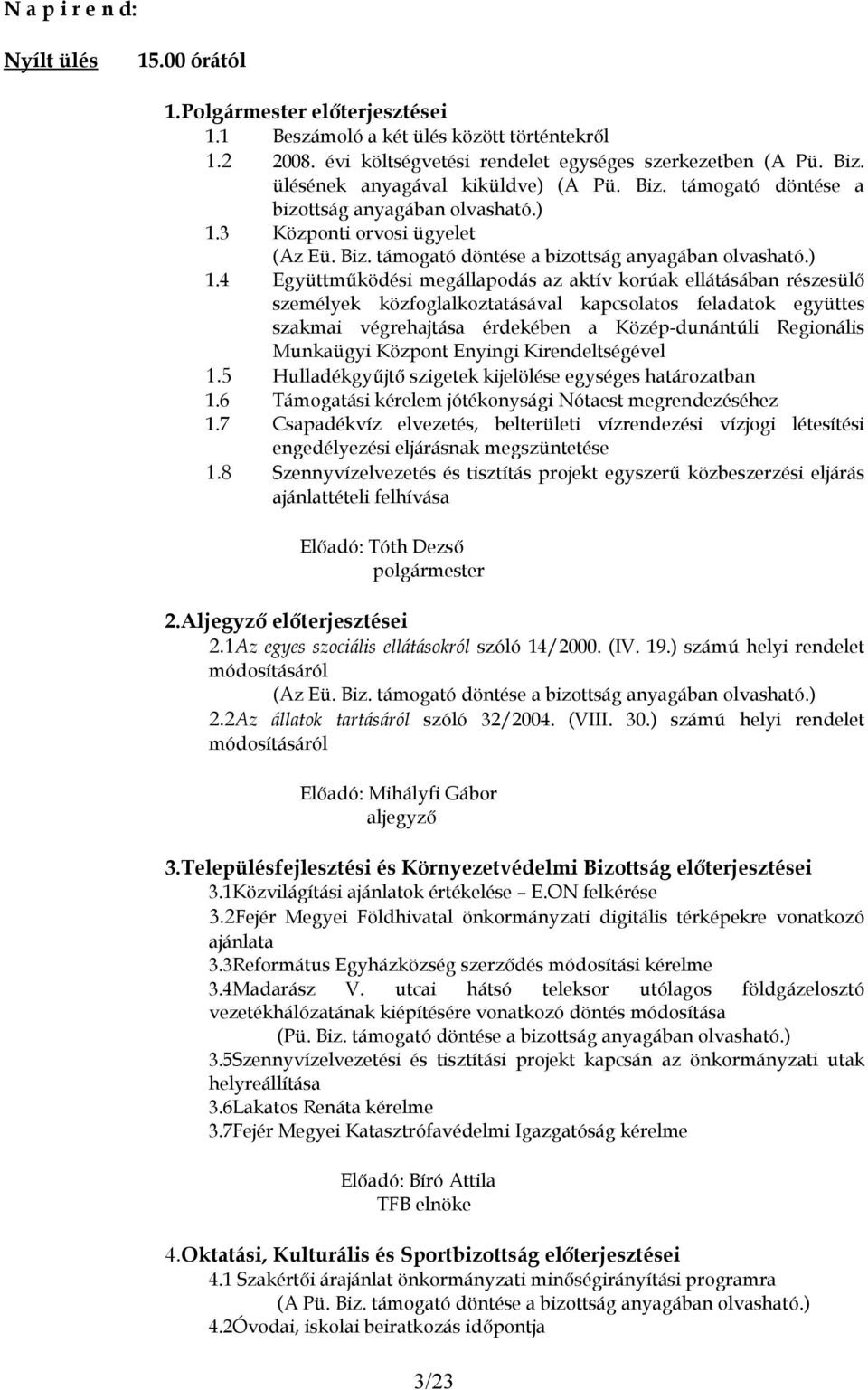 3 Központi orvosi ügyelet (Az Eü. Biz. támogató döntése a bizottság anyagában olvasható.) 1.