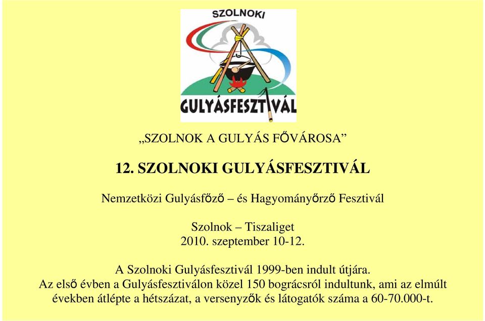 Tiszaliget 2010. szeptember 10-12. A Szolnoki Gulyásfesztivál 1999-ben indult útjára.