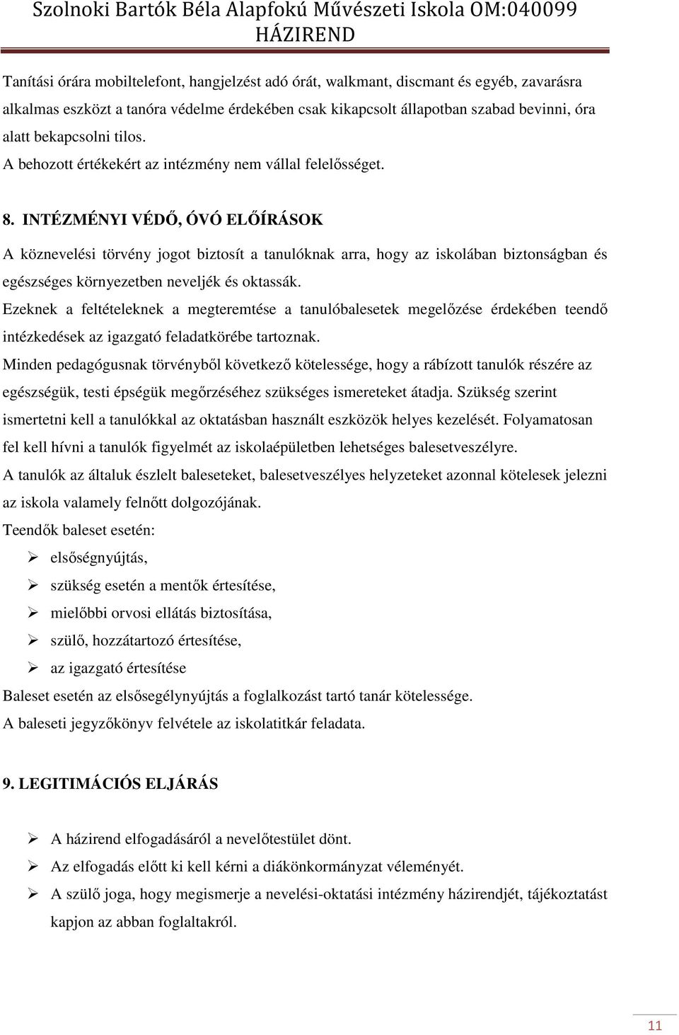 INTÉZMÉNYI VÉDŐ, ÓVÓ ELŐÍRÁSOK A köznevelési törvény jogot biztosít a tanulóknak arra, hogy az iskolában biztonságban és egészséges környezetben neveljék és oktassák.