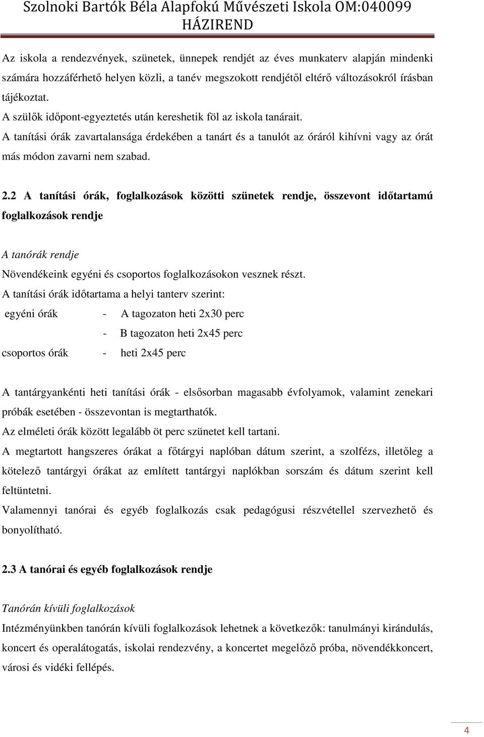 2 A tanítási órák, foglalkozások közötti szünetek rendje, összevont időtartamú foglalkozások rendje A tanórák rendje Növendékeink egyéni és csoportos foglalkozásokon vesznek részt.