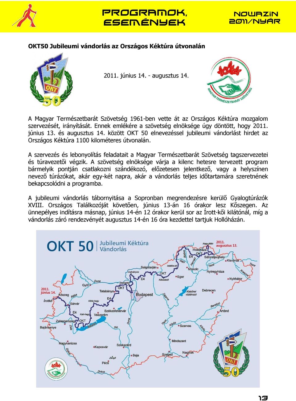 között OKT 50 elnevezéssel jubileumi vándorlást hirdet az Országos Kéktúra 1100 kilométeres útvonalán.