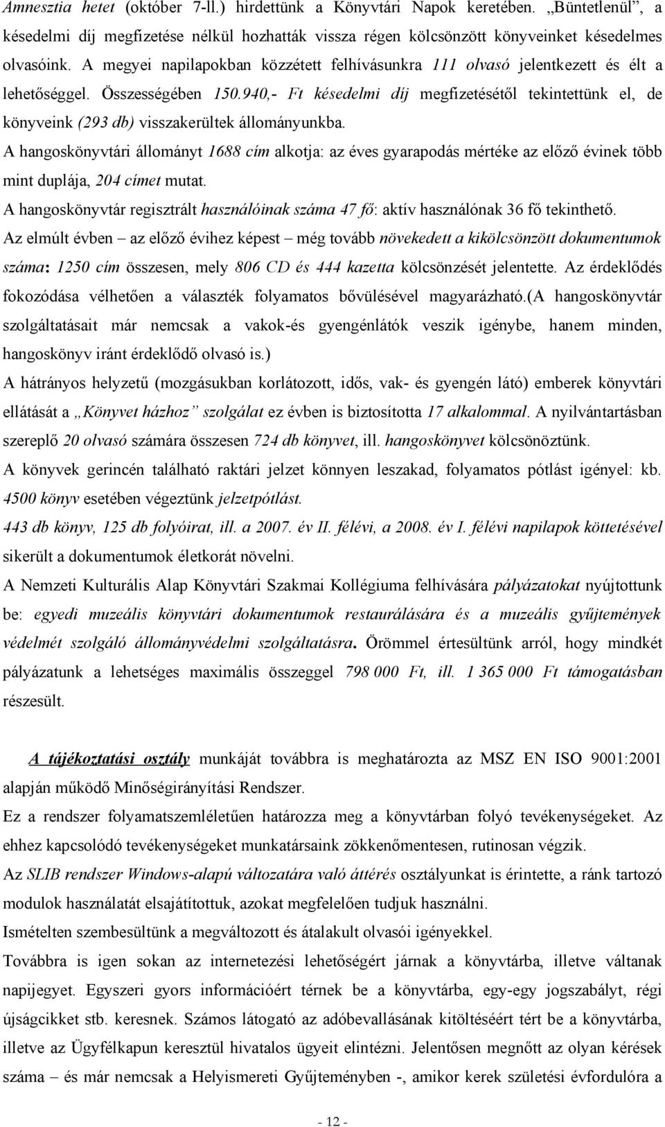 940,- Ft késedelmi díj megfizetésétől tekintettünk el, de könyveink (293 db) visszakerültek állományunkba.