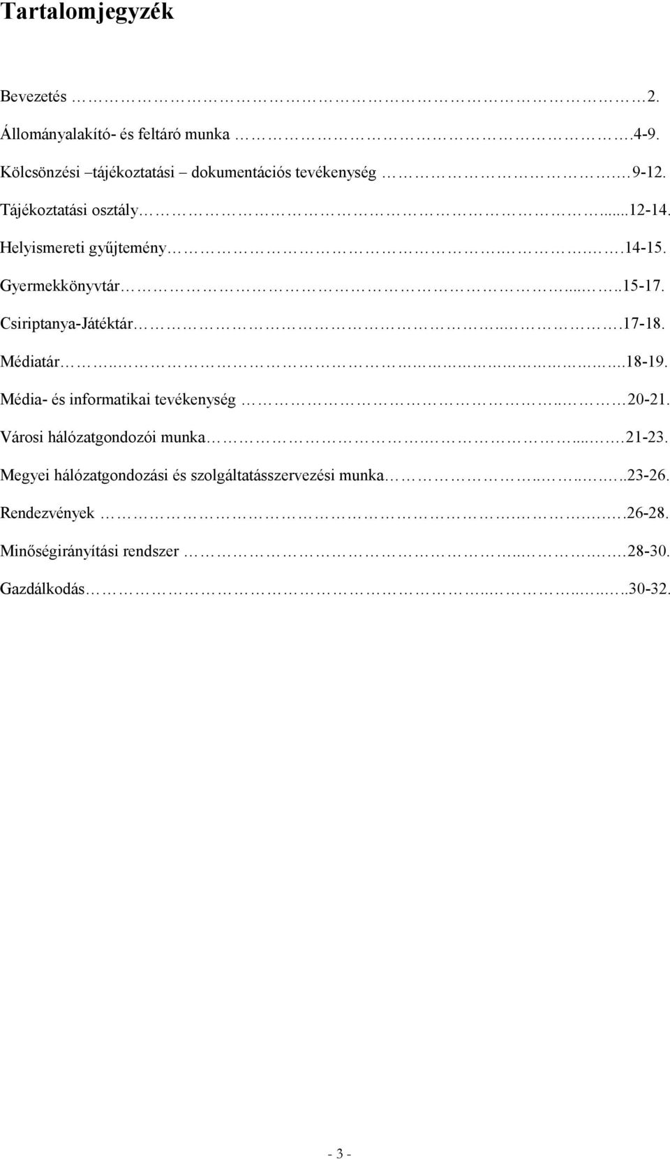 Médiatár...18-19. Média- és informatikai tevékenység.. 20-21. Városi hálózatgondozói munka..... 21-23.