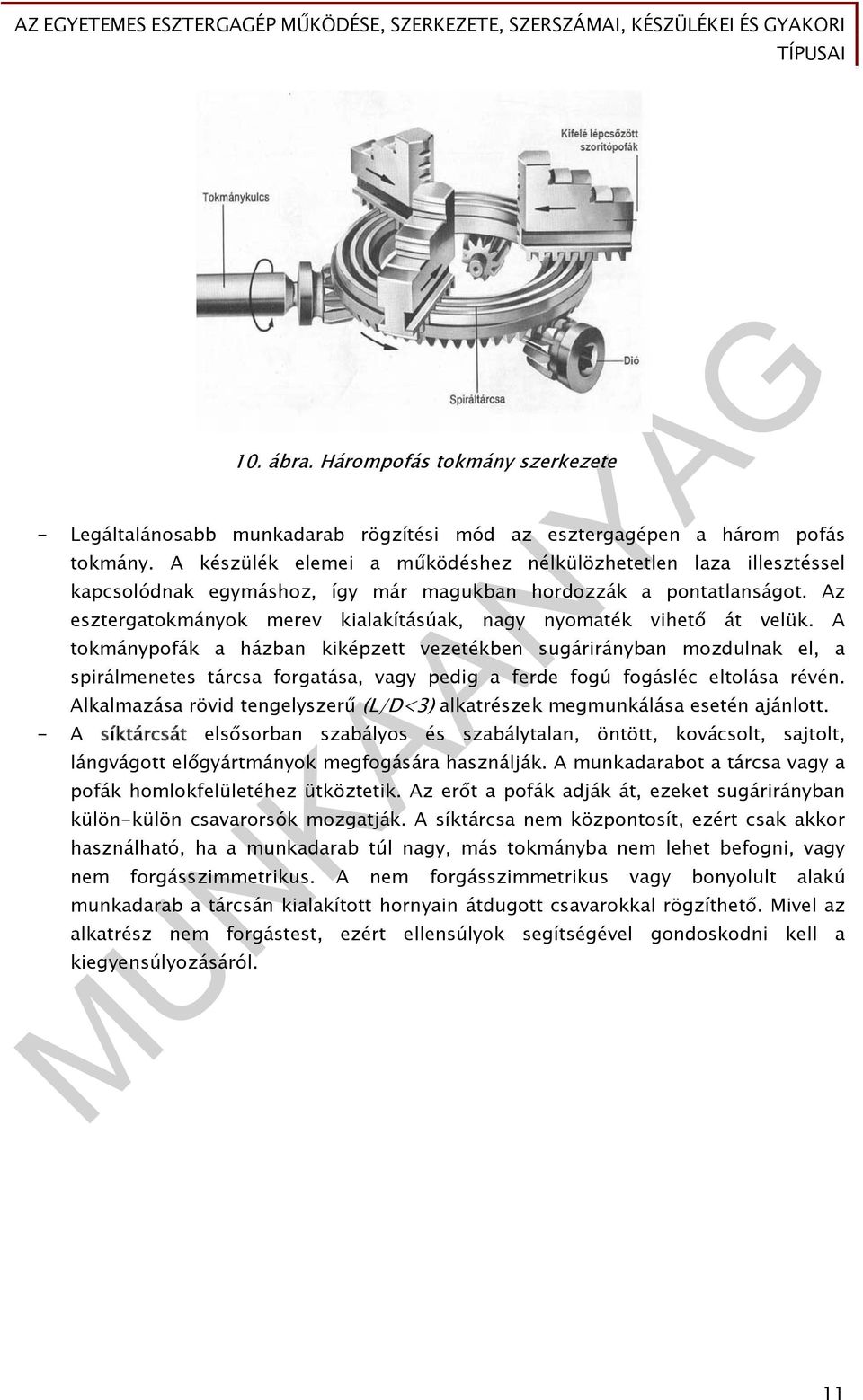 Az esztergatokmányok merev kialakításúak, nagy nyomaték vihető át velük.