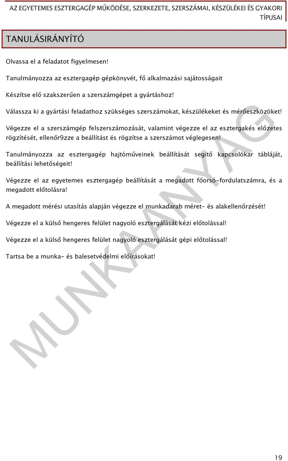 Végezze el a szerszámgép felszerszámozását, valamint végezze el az esztergakés előzetes rögzítését, ellenőr9zze a beállítást és rögzítse a szerszámot véglegesen!