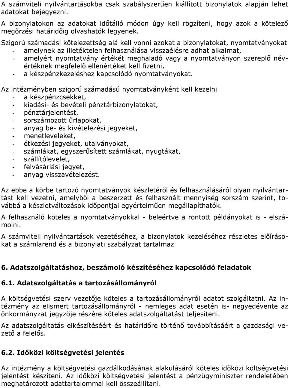 Szigorú számadási kötelezettség alá kell vonni azokat a bizonylatokat, nyomtatványokat - amelynek az illetéktelen felhasználása visszaélésre adhat alkalmat, - amelyért nyomtatvány értékét meghaladó