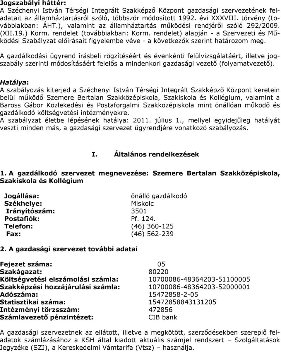 rendelet) alapján - a Szervezeti és Működési Szabályzat előírásait figyelembe véve - a következők szerint határozom meg.