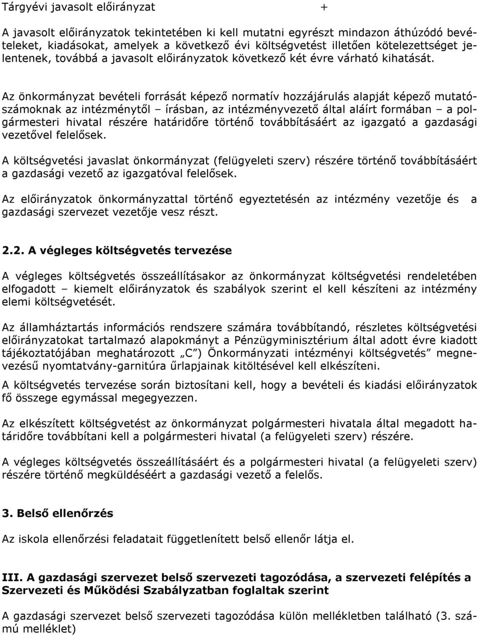 Az önkormányzat bevételi forrását képező normatív hozzájárulás alapját képező mutatószámoknak az intézménytől írásban, az intézményvezető által aláírt formában a polgármesteri hivatal részére