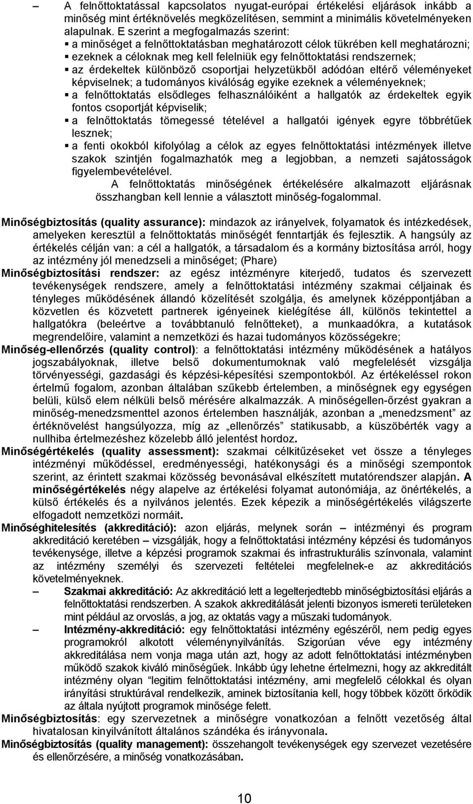 különböző csoportjai helyzetükből adódóan eltérő véleményeket képviselnek; a tudományos kiválóság egyike ezeknek a véleményeknek; a felnőttoktatás elsődleges felhasználóiként a hallgatók az