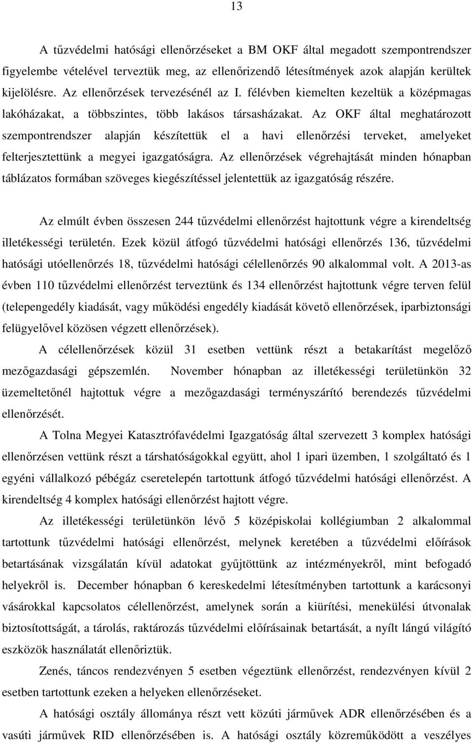 Az OKF által meghatározott szempontrendszer alapján készítettük el a havi ellenőrzési terveket, amelyeket felterjesztettünk a megyei igazgatóságra.