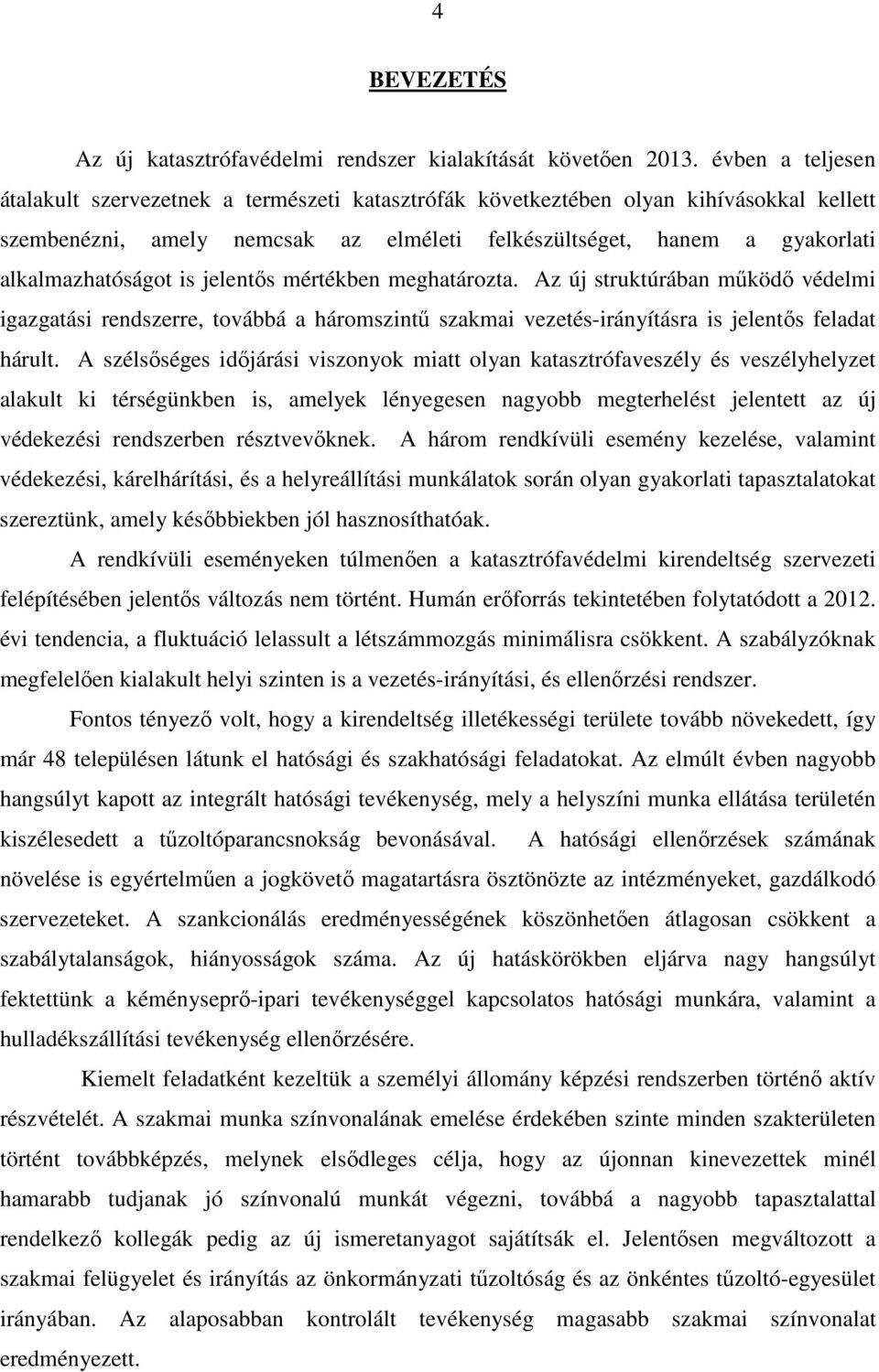 is jelentős mértékben meghatározta. Az új struktúrában működő védelmi igazgatási rendszerre, továbbá a háromszintű szakmai vezetés-irányításra is jelentős feladat hárult.