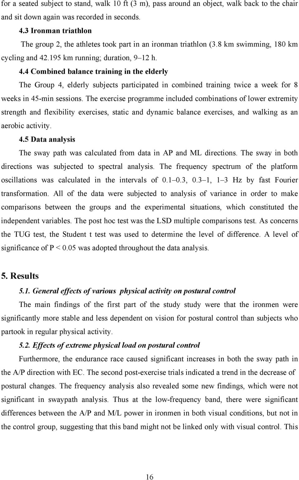 .195 km running; duration, 9 12 h. 4.4 Combined balance training in the elderly The Group 4, elderly subjects participated in combined training twice a week for 8 weeks in 45-min sessions.