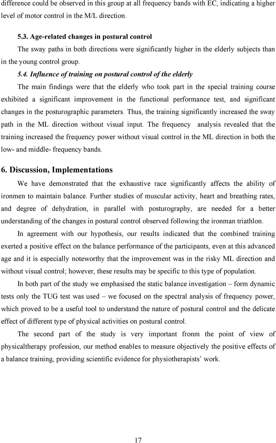 Influence of training on postural control of the elderly The main findings were that the elderly who took part in the special training course exhibited a significant improvement in the functional
