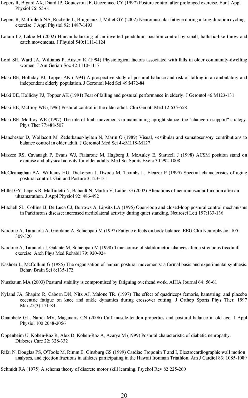 J Appl Physiol 92: 1487-1493 Loram ID, Lakie M (2002) Human balancing of an inverted pendulum: position control by small, ballistic-like throw and catch movements.