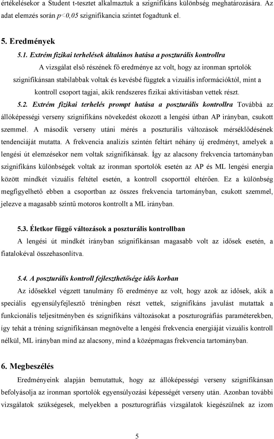 vizuális információktól, mint a kontroll csoport tagjai, akik rendszeres fizikai aktivitásban vettek részt. 5.2.