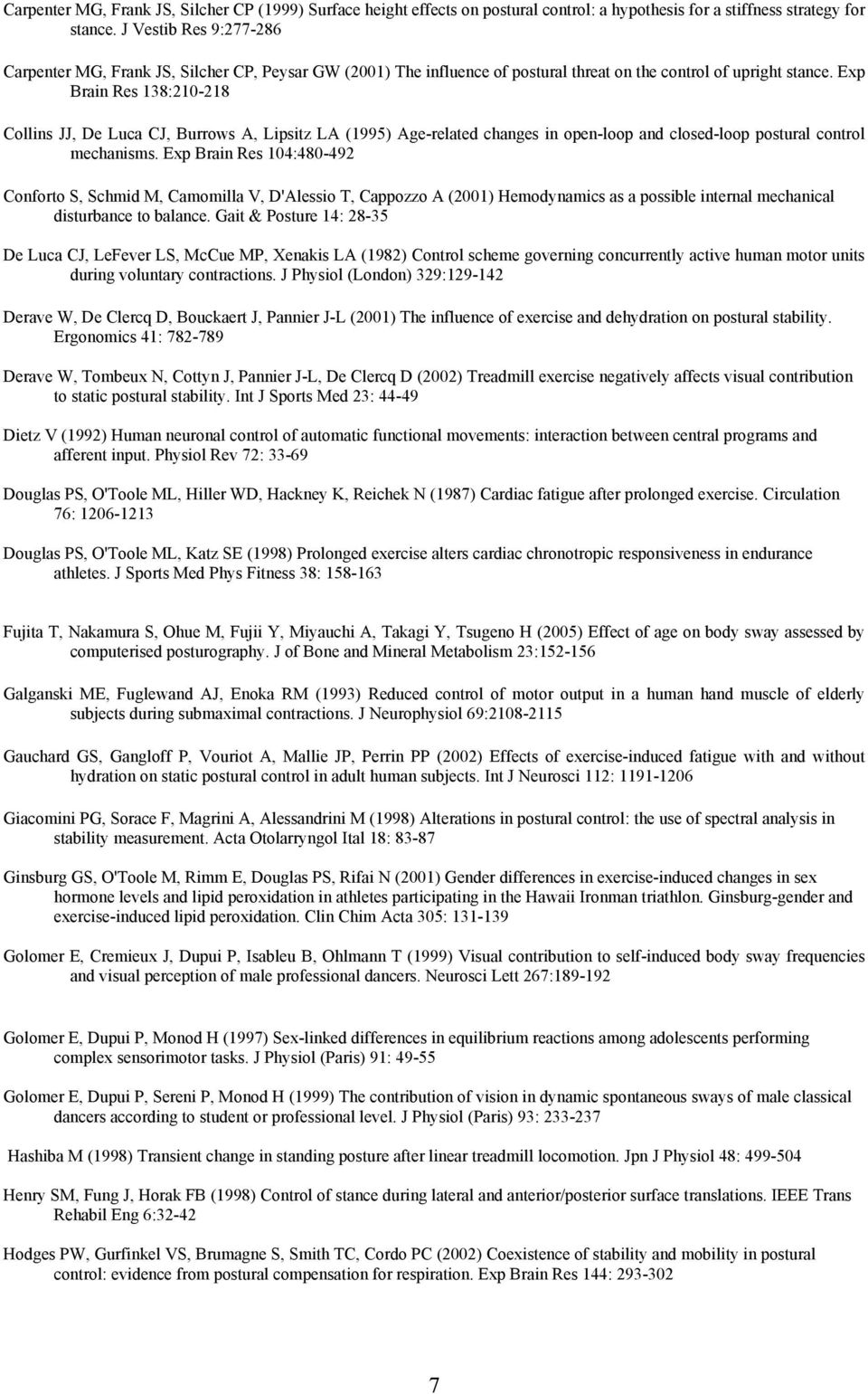 Exp Brain Res 138:210-218 Collins JJ, De Luca CJ, Burrows A, Lipsitz LA (1995) Age-related changes in open-loop and closed-loop postural control mechanisms.