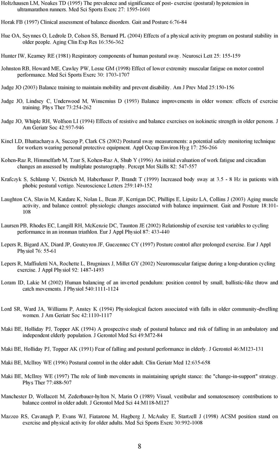 Gait and Posture 6:76-84 Hue OA, Seynnes O, Ledrole D, Colson SS, Bernard PL (2004) Effects of a physical activity program on postural stability in older people.