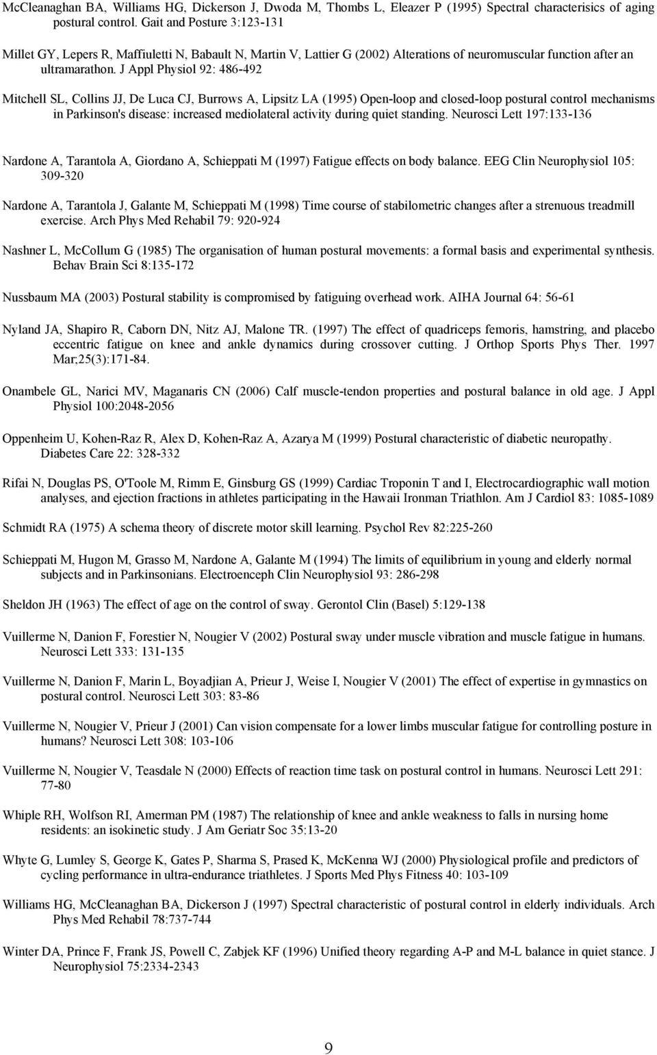 J Appl Physiol 92: 486-492 Mitchell SL, Collins JJ, De Luca CJ, Burrows A, Lipsitz LA (1995) Open-loop and closed-loop postural control mechanisms in Parkinson's disease: increased mediolateral