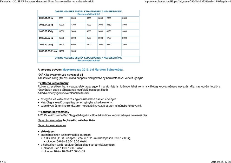 Részletekért kattints! A verseny egyben Magyarország 2015. évi Maraton Bajnoksága. *DIÁK kedvezményes nevezési díj Tanköteles korig (16 év), utána nappalis diákigazolvány bemutatásával vehető igénybe.