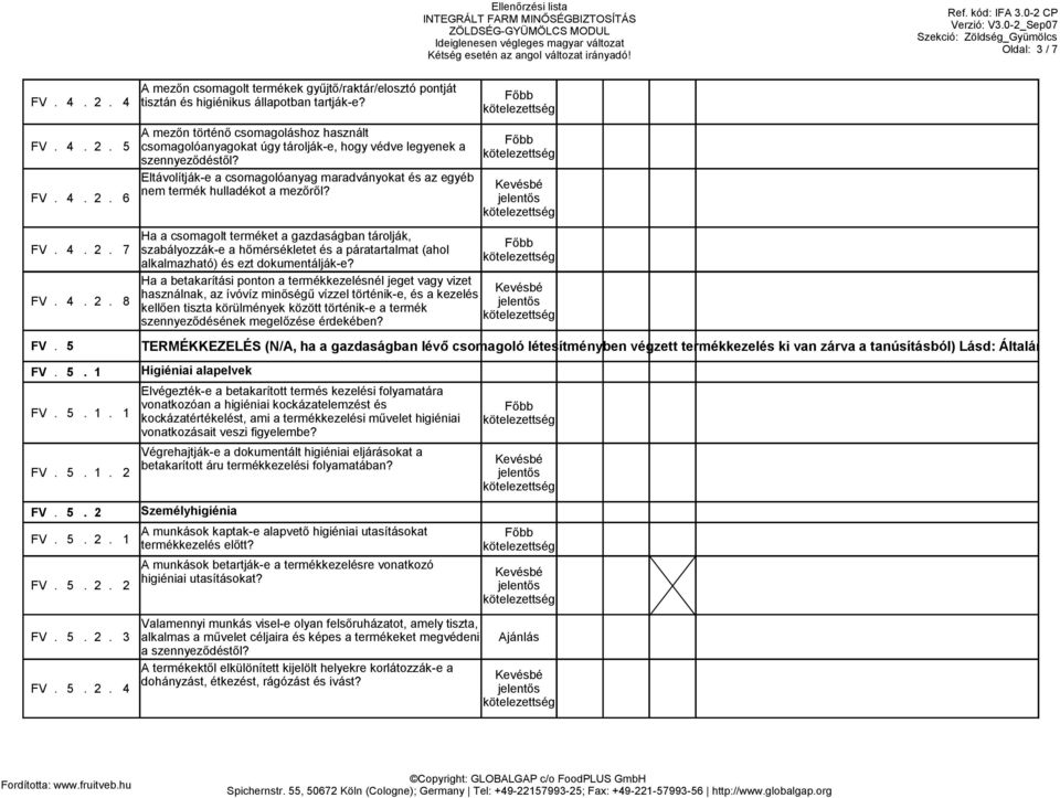 Eltávolítják-e a csomagolóanyag maradványokat és az egyéb nem termék hulladékot a mezőről? FV. 4. 2. 7 FV. 4. 2. 8 FV.