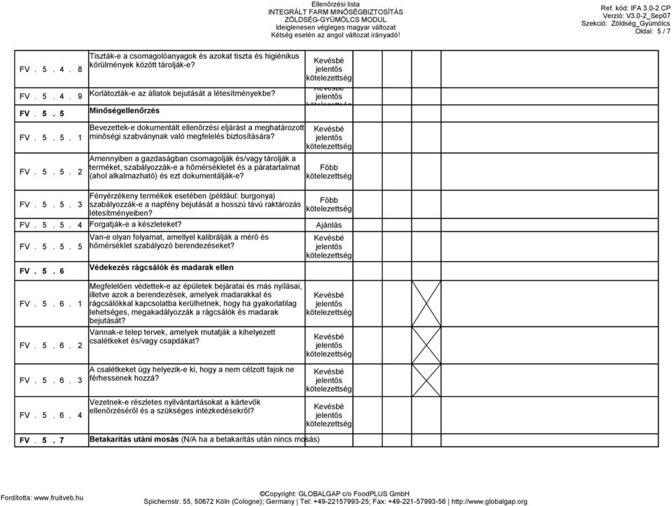 Bevezettek-e dokumentált ellenőrzési eljárást a meghatározott minőségi szabványnak való megfelelés biztosítására?