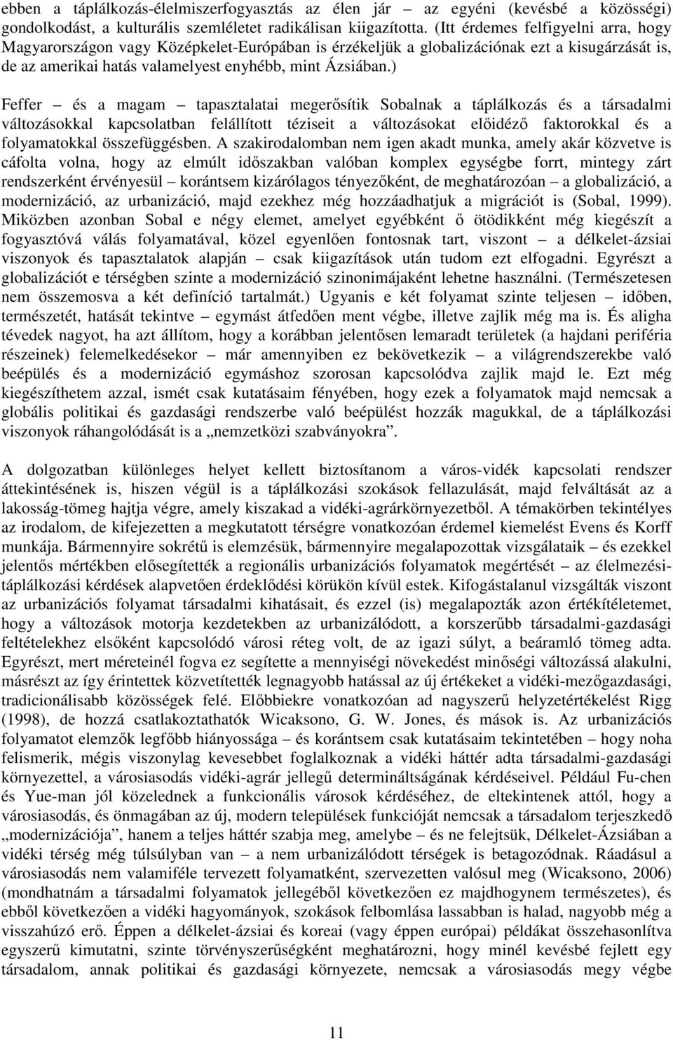 ) Feffer és a magam tapasztalatai megerısítik Sobalnak a táplálkozás és a társadalmi változásokkal kapcsolatban felállított téziseit a változásokat elıidézı faktorokkal és a folyamatokkal