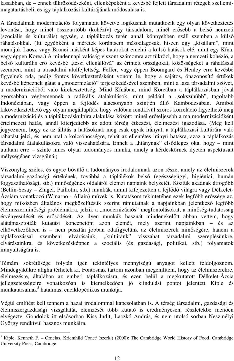 kulturális) egység, a táplálkozás terén annál könnyebben száll szemben a külsı ráhatásokkal.